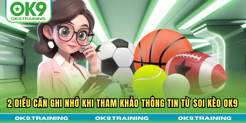 2 điều cần ghi nhớ khi tham khảo thông tin từ soi kèo OK9