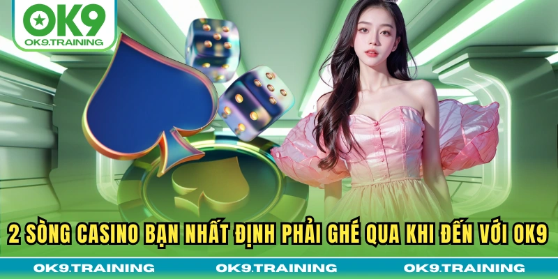 casino ok9 2 2 sòng Casino bạn nhất định phải ghé qua khi đến với OK9