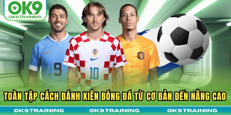 Toàn Tập Cách Đánh Xiên Bóng Đá Từ Cơ Bản Đến Nâng Cao 18 Toàn Tập Cách Đánh Xiên Bóng Đá Từ Cơ Bản Đến Nâng Cao