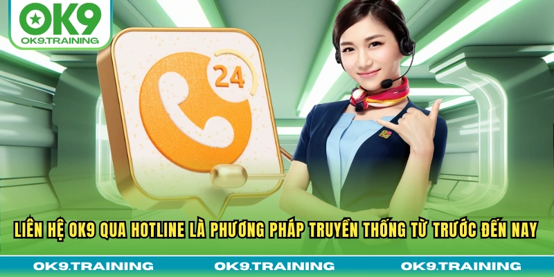 Liên Hệ OK9 3 Liên hệ OK9 qua Hotline là phương pháp truyền thống từ trước đến nay