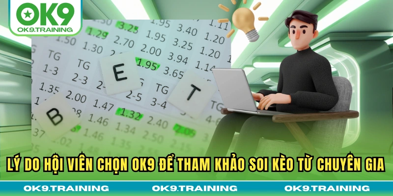Lý do hội viên chọn OK9 để tham khảo soi kèo từ chuyên gia